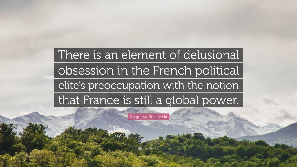 french political quotes - Zbigniew Brzezinski Quote: “There is an element of delusional
